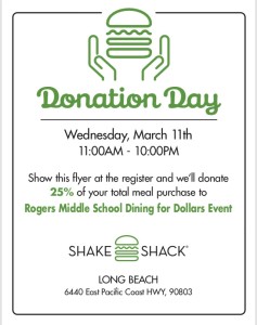 The next Dining for Dollars Community Event for Rogers PTA is Wednesday, March 11, 2020 from 11 a.m. to 10 p.m. - all day - at Shake Shack, 2nd and PCH location!