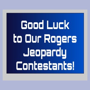 this is an image of a "Jeopardy" blue screen with "Good Luck to Our Rogers Jeopardy Contestants!" written out.